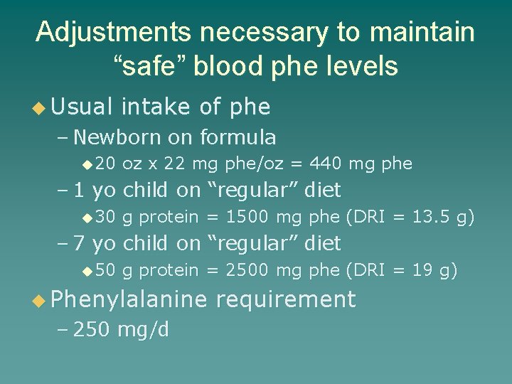 Adjustments necessary to maintain “safe” blood phe levels u Usual intake of phe –