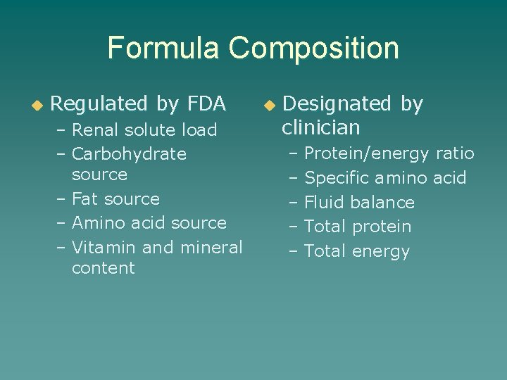 Formula Composition u Regulated by FDA – Renal solute load – Carbohydrate source –