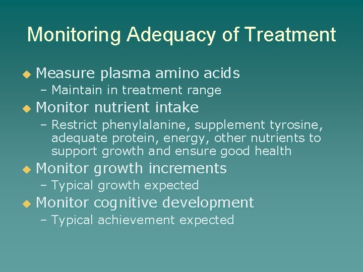 Monitoring Adequacy of Treatment u Measure plasma amino acids – Maintain in treatment range