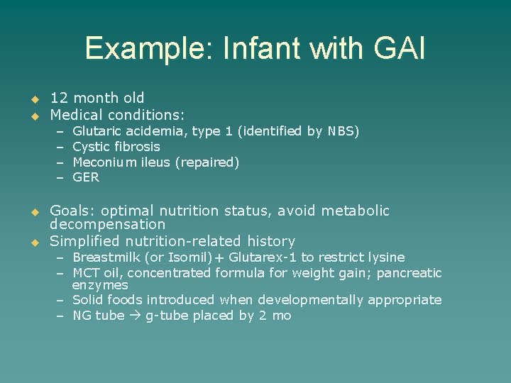 Example: Infant with GAI u u 12 month old Medical conditions: – – Glutaric