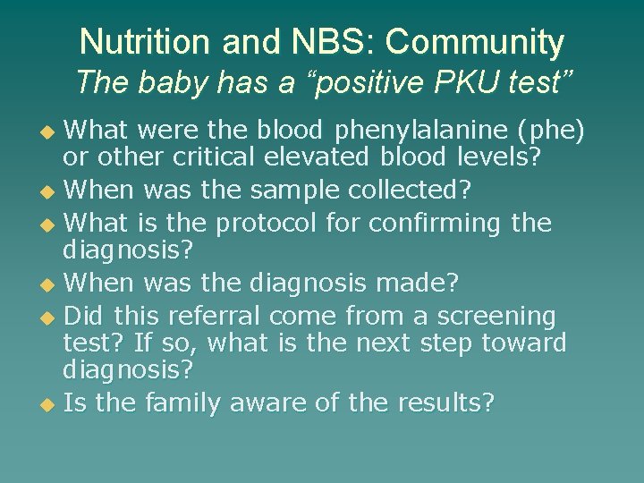 Nutrition and NBS: Community The baby has a “positive PKU test” What were the