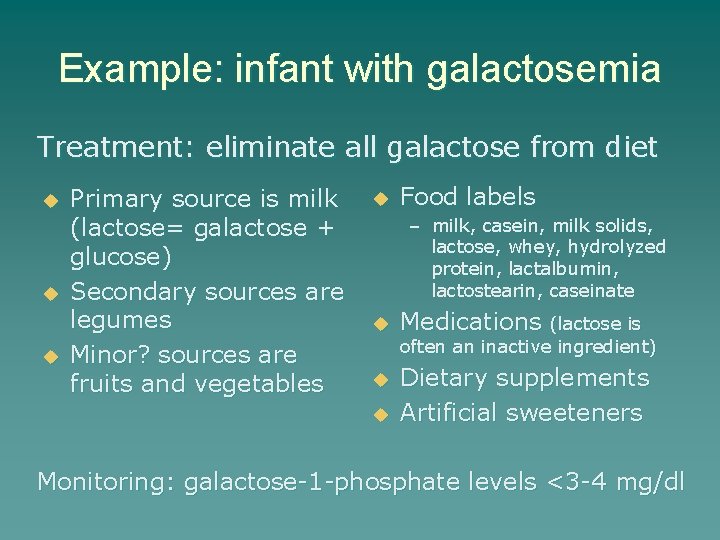 Example: infant with galactosemia Treatment: eliminate all galactose from diet u u u Primary