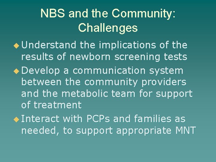 NBS and the Community: Challenges u Understand the implications of the results of newborn