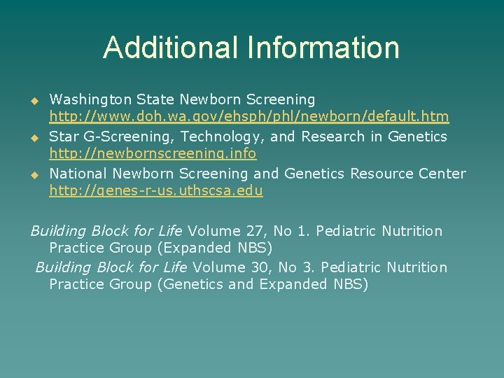 Additional Information u u u Washington State Newborn Screening http: //www. doh. wa. gov/ehsph/phl/newborn/default.