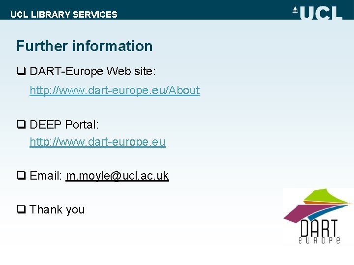 UCL LIBRARY SERVICES Further information q DART-Europe Web site: http: //www. dart-europe. eu/About q