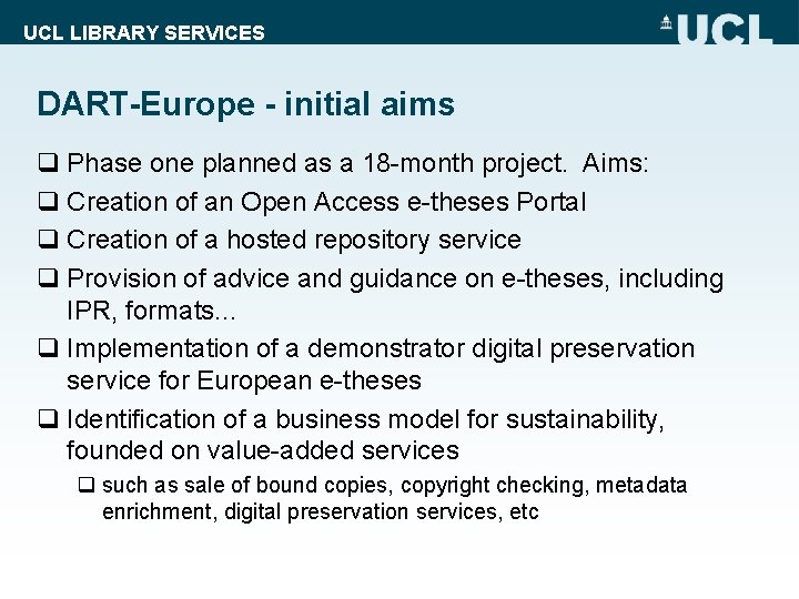 UCL LIBRARY SERVICES DART-Europe - initial aims q Phase one planned as a 18