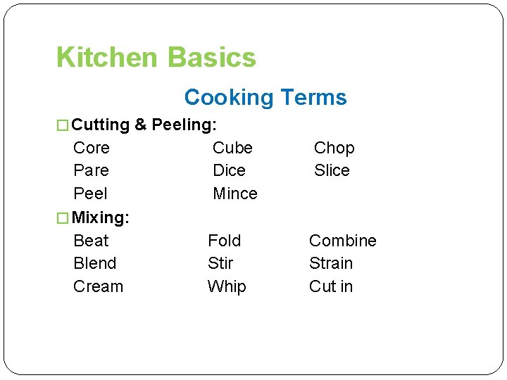 Kitchen Basics Cooking Terms � Cutting & Peeling: Core Pare Peel � Mixing: Beat