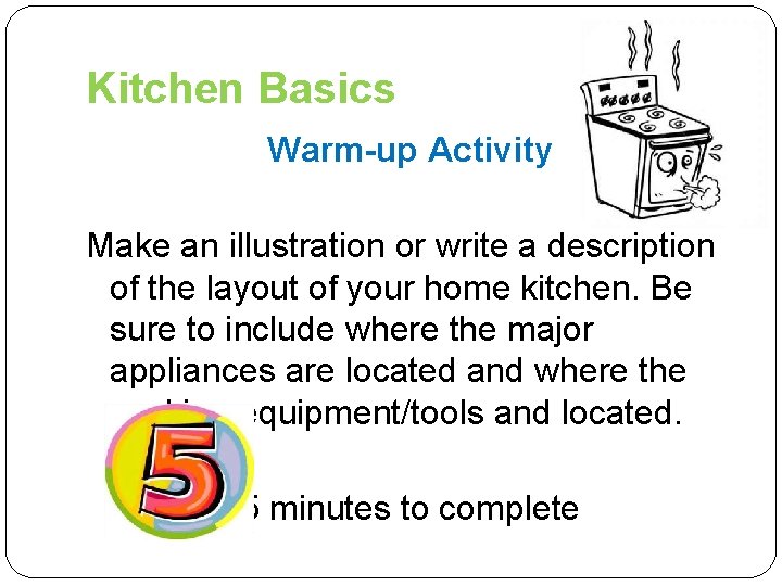 Kitchen Basics Warm-up Activity Make an illustration or write a description of the layout