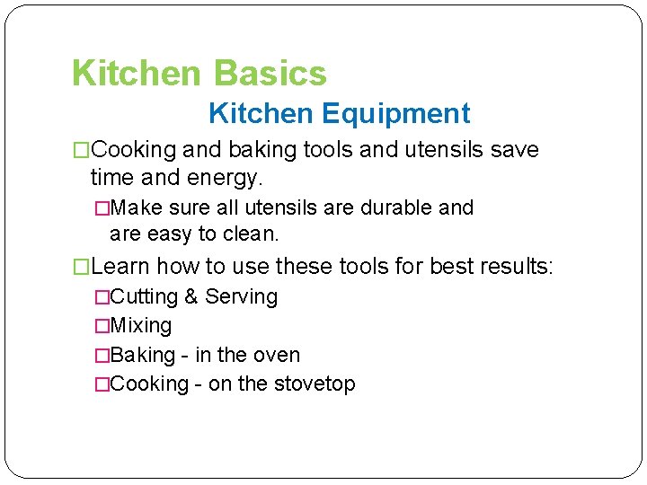Kitchen Basics Kitchen Equipment �Cooking and baking tools and utensils save time and energy.
