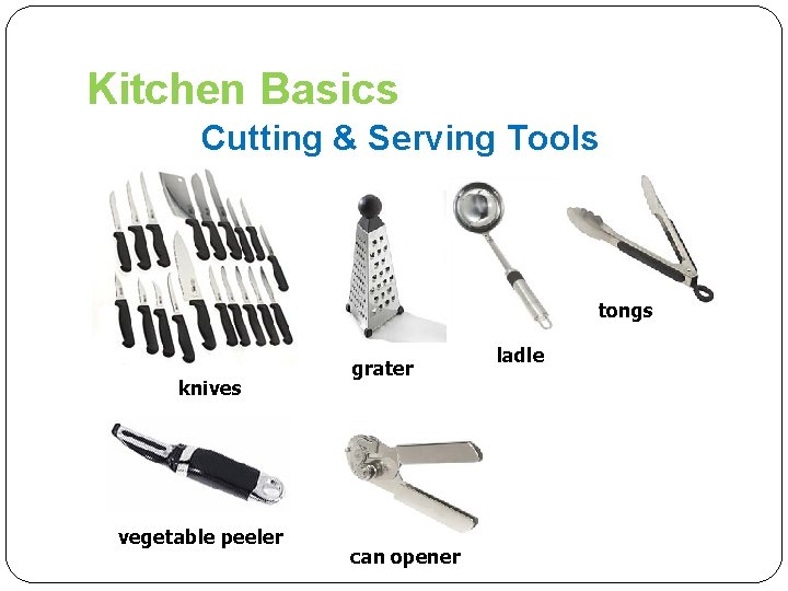 Kitchen Basics Cutting & Serving Tools tongs knives vegetable peeler grater can opener ladle