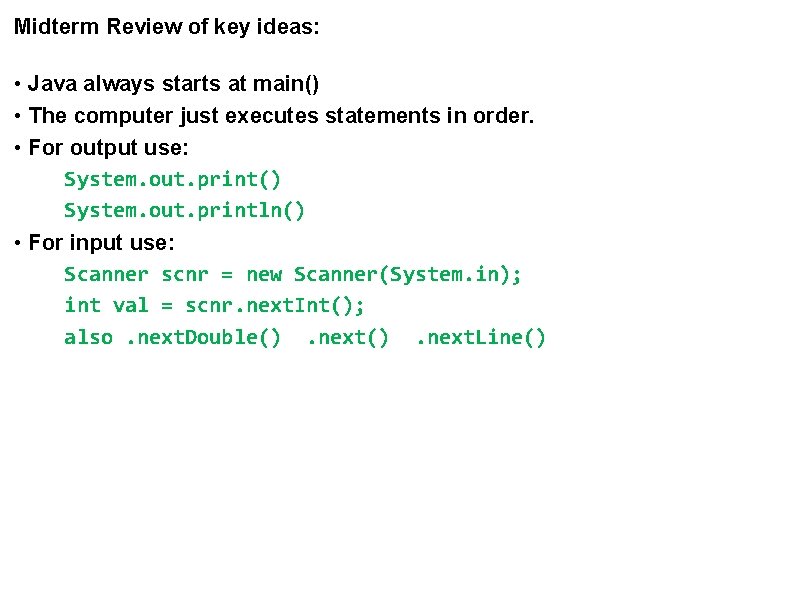 Midterm Review of key ideas: • Java always starts at main() • The computer