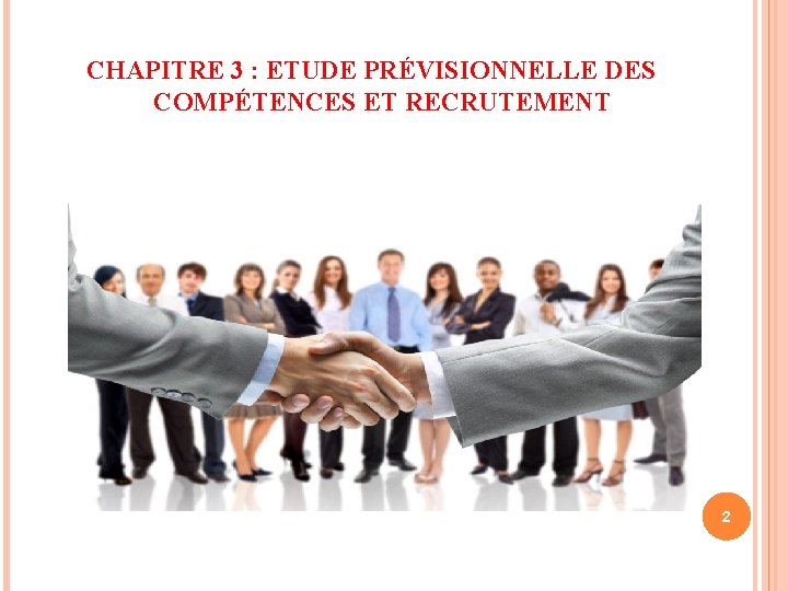 CHAPITRE 3 : ETUDE PRÉVISIONNELLE DES COMPÉTENCES ET RECRUTEMENT 2 