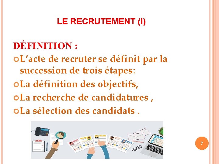 LE RECRUTEMENT (I) DÉFINITION : L’acte de recruter se définit par la succession de