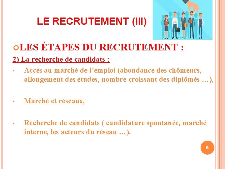 LE RECRUTEMENT (III) LES ÉTAPES DU RECRUTEMENT : 2) La recherche de candidats :