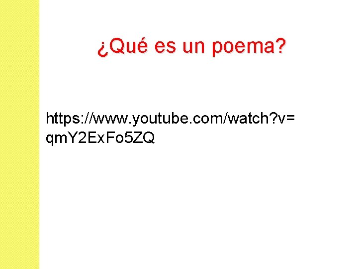 ¿Qué es un poema? https: //www. youtube. com/watch? v= qm. Y 2 Ex. Fo