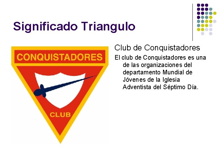 Significado Triangulo Club de Conquistadores El club de Conquistadores es una de las organizaciones