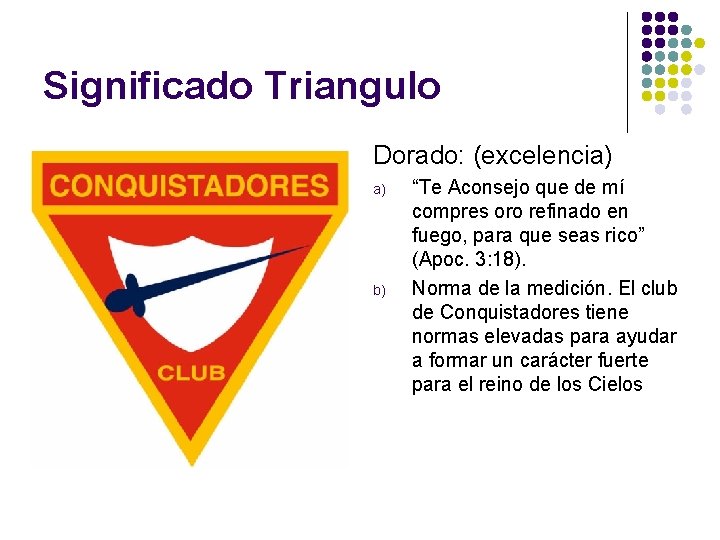 Significado Triangulo Dorado: (excelencia) a) b) “Te Aconsejo que de mí compres oro refinado