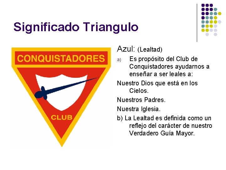 Significado Triangulo Azul: (Lealtad) Es propósito del Club de Conquistadores ayudarnos a enseñar a