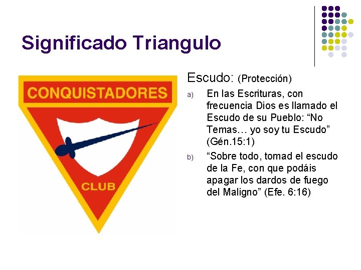 Significado Triangulo Escudo: (Protección) a) b) En las Escrituras, con frecuencia Dios es llamado