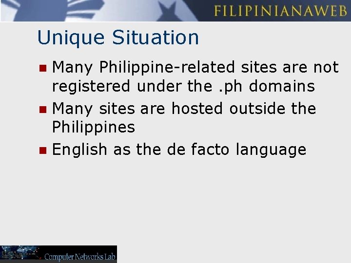 Unique Situation Many Philippine-related sites are not registered under the. ph domains n Many