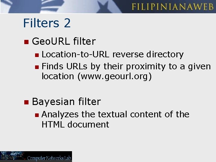 Filters 2 n Geo. URL filter Location-to-URL reverse directory n Finds URLs by their