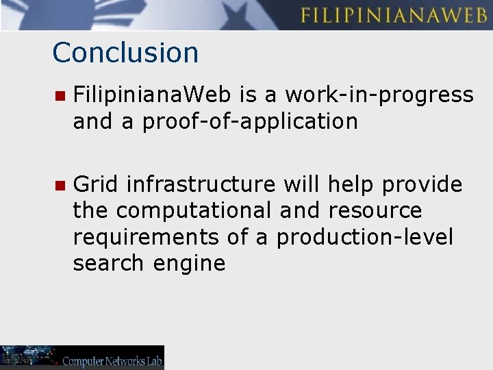 Conclusion n Filipiniana. Web is a work-in-progress and a proof-of-application n Grid infrastructure will