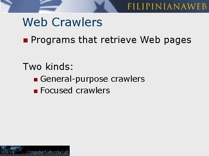 Web Crawlers n Programs that retrieve Web pages Two kinds: General-purpose crawlers n Focused