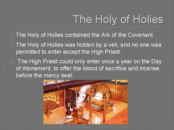 The Holy of Holies � The Holy of Holies contained the Ark of the