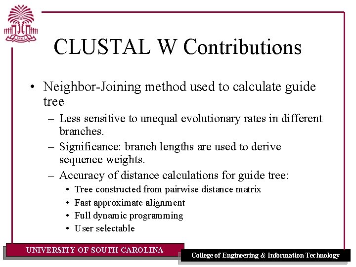 CLUSTAL W Contributions • Neighbor-Joining method used to calculate guide tree – Less sensitive
