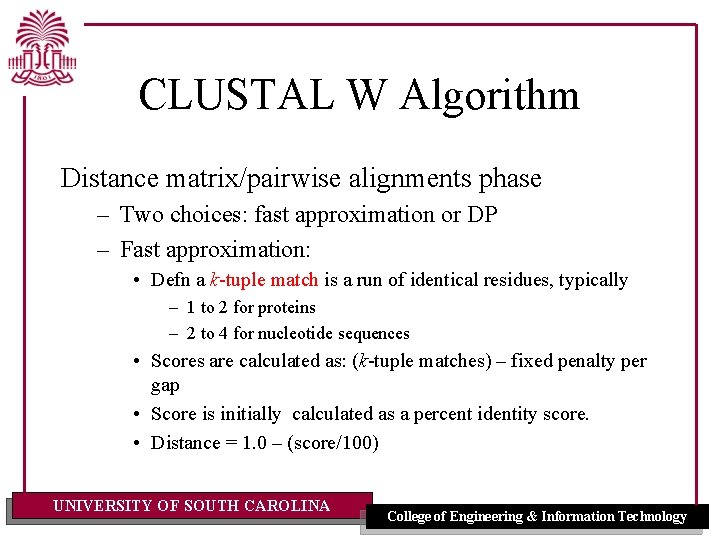 CLUSTAL W Algorithm Distance matrix/pairwise alignments phase – Two choices: fast approximation or DP
