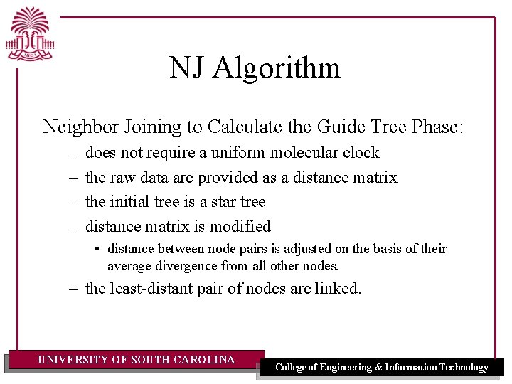 NJ Algorithm Neighbor Joining to Calculate the Guide Tree Phase: – – does not