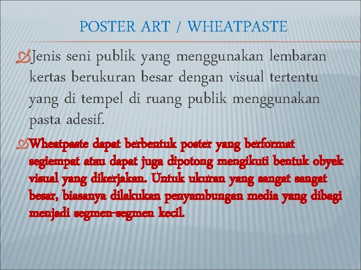 POSTER ART / WHEATPASTE Jenis seni publik yang menggunakan lembaran kertas berukuran besar dengan