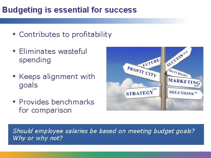 Budgeting is essential for success • Contributes to profitability • Eliminates wasteful spending •