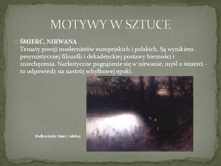 MOTYWY W SZTUCE � ŚMIERĆ, NIRWANA Tematy poezji modernistów europejskich i polskich. Są wynikiem