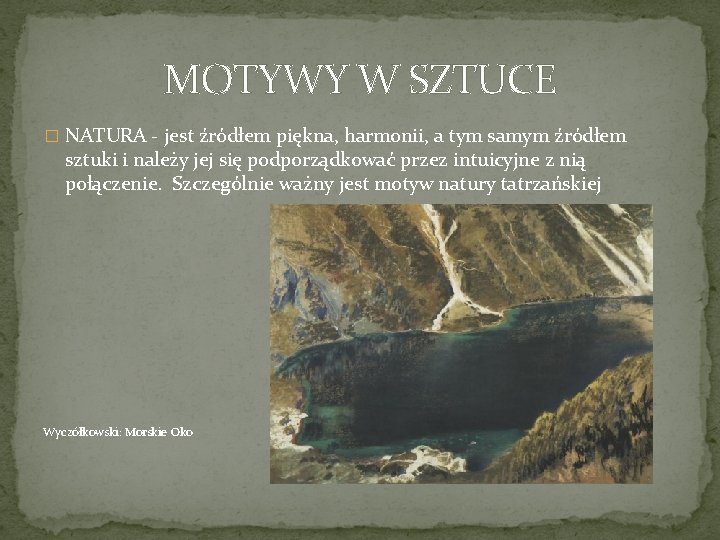 MOTYWY W SZTUCE � NATURA - jest źródłem piękna, harmonii, a tym samym źródłem