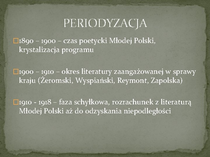 PERIODYZACJA � 1890 – 1900 – czas poetycki Młodej Polski, krystalizacja programu � 1900