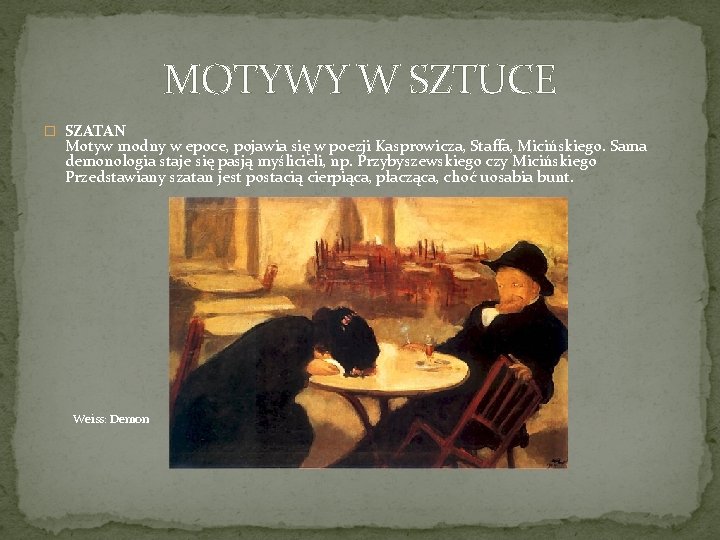 MOTYWY W SZTUCE � SZATAN Motyw modny w epoce, pojawia się w poezji Kasprowicza,