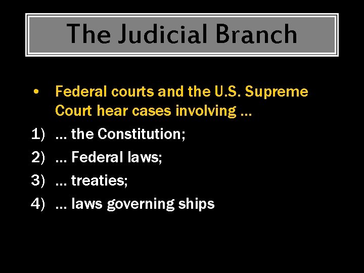 The Judicial Branch • Federal courts and the U. S. Supreme Court hear cases