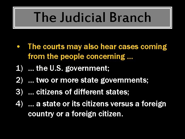 The Judicial Branch • The courts may also hear cases coming from the people