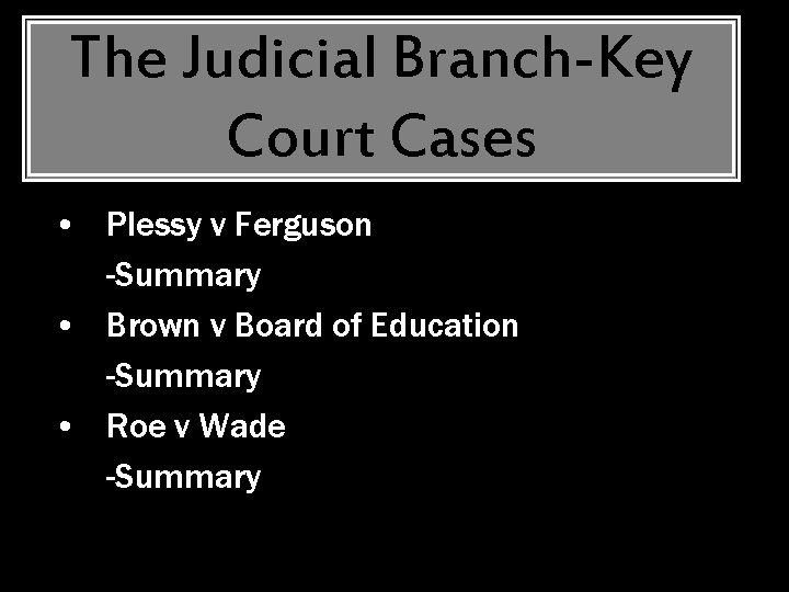 The Judicial Branch-Key Court Cases • Plessy v Ferguson -Summary • Brown v Board