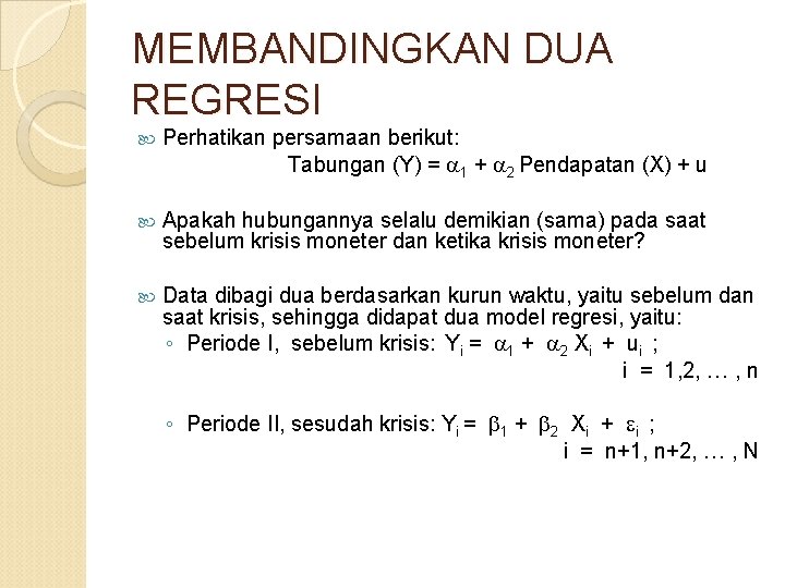 MEMBANDINGKAN DUA REGRESI Perhatikan persamaan berikut: Tabungan (Y) = 1 + 2 Pendapatan (X)