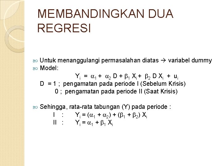 MEMBANDINGKAN DUA REGRESI Untuk menanggulangi permasalahan diatas variabel dummy Model: Yi = 1 +