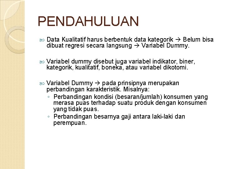 PENDAHULUAN Data Kualitatif harus berbentuk data kategorik Belum bisa dibuat regresi secara langsung Variabel