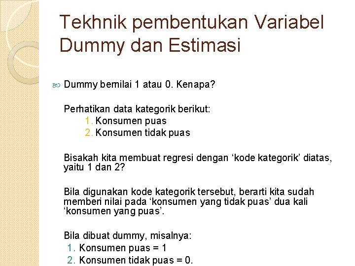 Tekhnik pembentukan Variabel Dummy dan Estimasi Dummy bernilai 1 atau 0. Kenapa? Perhatikan data