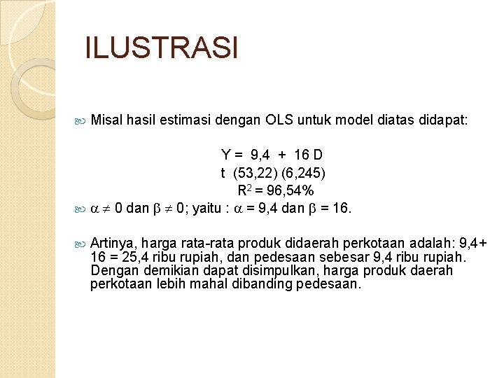 ILUSTRASI Misal hasil estimasi dengan OLS untuk model diatas didapat: Y = 9, 4