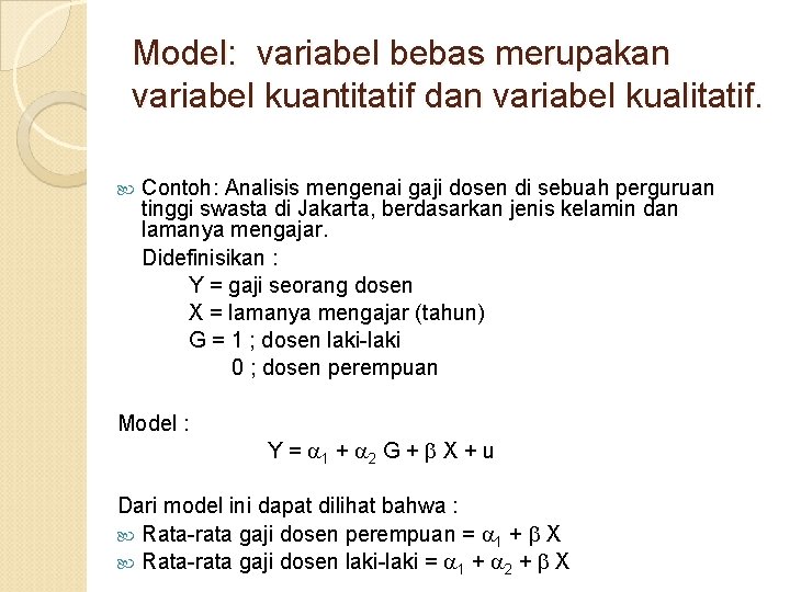 Model: variabel bebas merupakan variabel kuantitatif dan variabel kualitatif. Contoh: Analisis mengenai gaji dosen