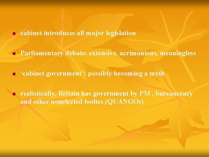 n cabinet introduces all major legislation n Parliamentary debate: extensive, acrimonious, meaningless n ‘cabinet