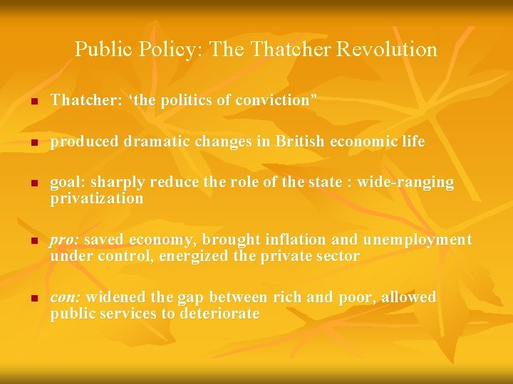 Public Policy: The Thatcher Revolution n Thatcher: ‘the politics of conviction” n produced dramatic