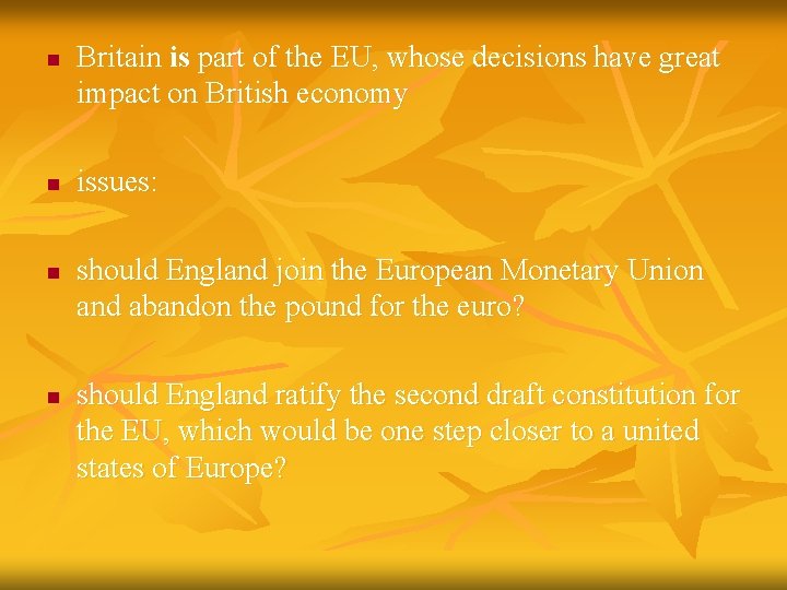 n n Britain is part of the EU, whose decisions have great impact on