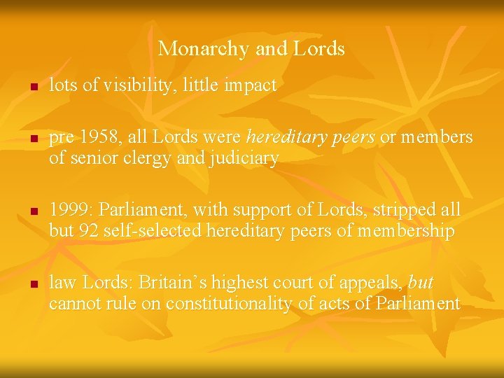 Monarchy and Lords n n lots of visibility, little impact pre 1958, all Lords